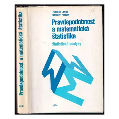 Pravdepodobnosť a matematická štatistika : Štatistické analýzy - František Lamoš, Rastislav Poto