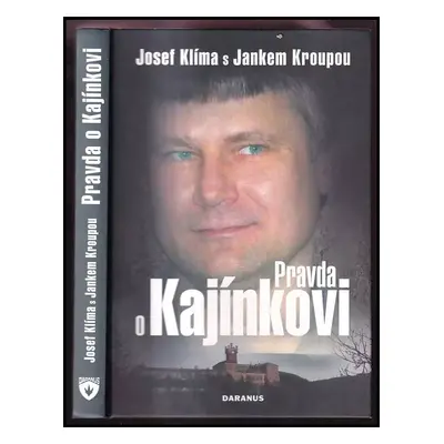 Pravda o Kajínkovi - Josef Klima, Janek Kroupa (2010, Daranus)