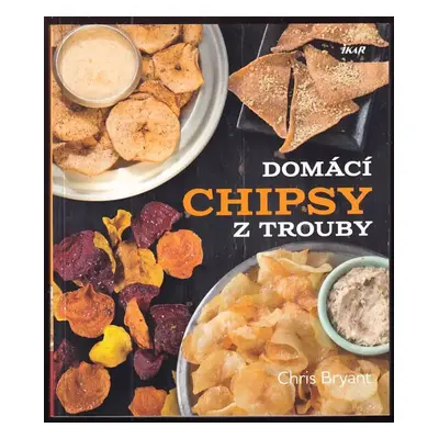 Domácí chipsy z trouby - Chris Bryant (2016, Ikar)