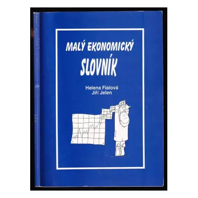 Malý ekonomický slovník - Jiří Jelen, Helena Fialová (1996, Agrodat)