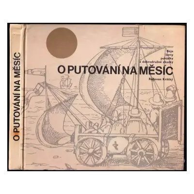 Báje, žerty, pohádky a dobrodružné zkazky o putování na Měsíc - Radovan Krátký (1967, Státní nak