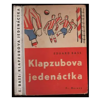 Klapzubova jedenáctka : povídka pro kluky malé i velké - Eduard Bass (1939, František Borový)