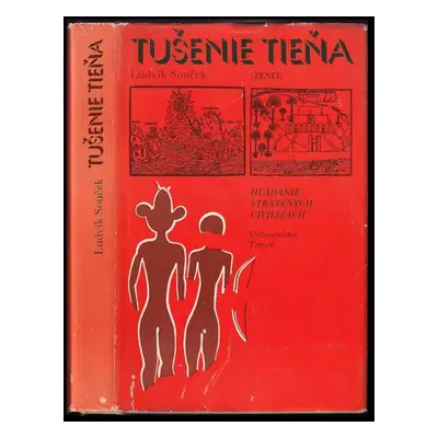 Tušenie tieňa : hľadanie stratených civilizácií - Ludvík Souček (1981, Tatran)