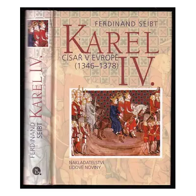 Karel IV : císař v Evropě (1346-1378) - Ferdinand Seibt (1999, Nakladatelství Lidové noviny)