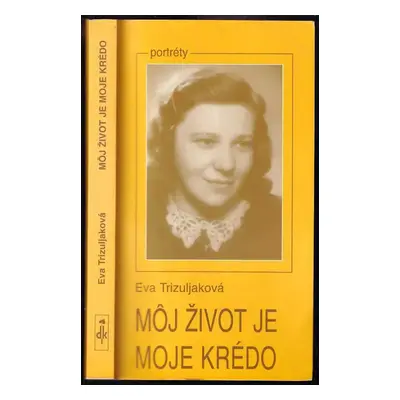 Môj život je moje krédo : (spomienky na Máriu Pecíkovú) : úvahy, dokumenty, svedectvá - Eva Triz