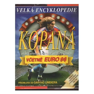 Kopaná : velká encyklopedie kopané : ilustrovaný průvodce světovým fotbalem (1996, Svojtka a Vaš