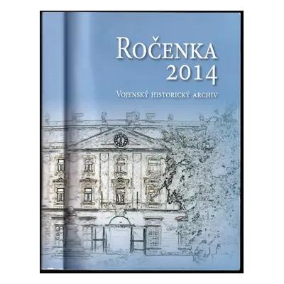 Ročenka 2014 : Vojenský historický archiv (2015, Vojenský historický ústav)