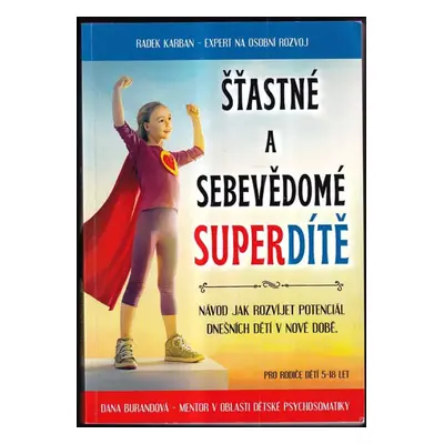 Šťastné a sebevědomé super dítě : návod jak rozvíjet potenciál dnešních dětí v nové době - Radek