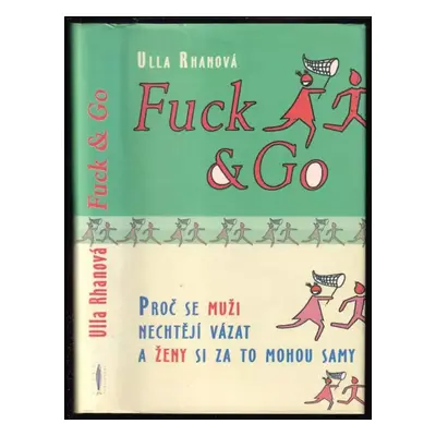 Fuck & go : proč se muži nechtějí vázat a ženy si za to mohou samy - Ulla Rhan (2006, Rybka Publ