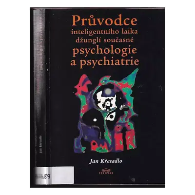 Průvodce inteligentního laika džunglí současné psychologie a psychiatrie : (zejména vzhledem k t