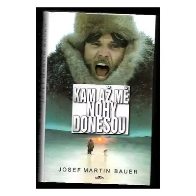 Kam až mě nohy donesou - Josef Martin Bauer (2002, Alpress)