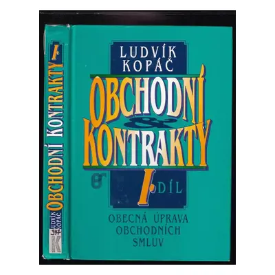 Obchodní kontrakty : Obecná úprava obchodních smluv - I. díl - Ludvík Kopáč (1993, Prospektrum)