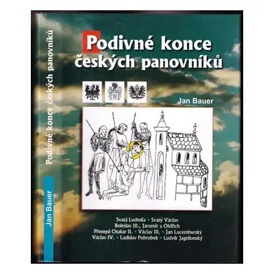 Podivné konce českých panovníků - Jan Bauer (2007, Akcent)