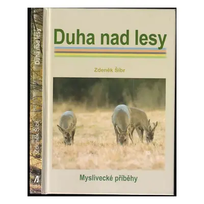 Duha nad lesy : nejen myslivecká vzpomínání exsportovce - Zdeněk Šíbr (2012, Akcent)