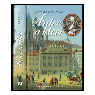 Srdce v kleci : román o něžném rváči Janu Nerudovi - Otomar Dvořák (2018, Fortuna Libri)