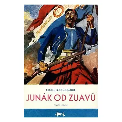 Junák od zuavů : Afričtí střelci - Louis Boussenard (1937, Toužimský a Moravec)