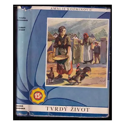 Tvrdý život : jihočeský obrázek - Amalie Kožmínová (1931, Novina)