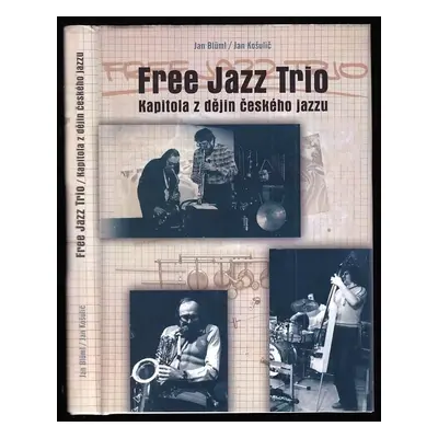 Free Jazz Trio : kapitola z dějin českého jazzu - Jan Blüml, Jan Košulič (2014, Univerzita Palac