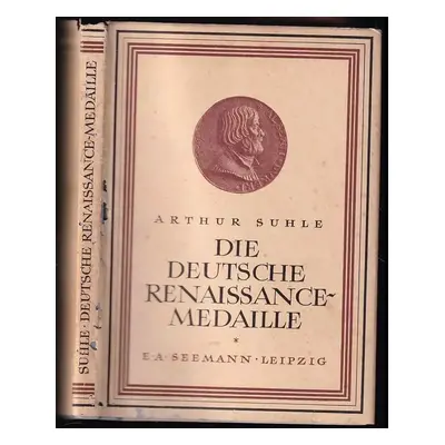 Die deutsche Renaissance-Medaille : Ein Kulturbild aus der ersten Hälfte des 16. Jahrhunderts - 