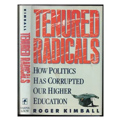 Tenured Radicals : How Politics Has Corrupted Our Higher Education - Kimball Roger (1990, Harper