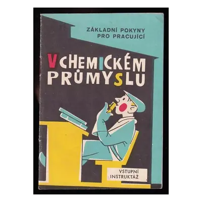 Základní pokyny pro pracující v chemickém průmyslu : Vstupní instruktáž (1964, Ústř. ústav zdrav