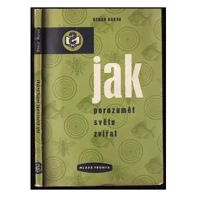 Jak porozumět světu zvířat - Otmar Horák (1959, Mladá fronta)