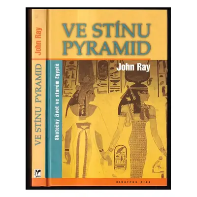 Ve stínu pyramid : skutečný život ve starém Egyptě - J. D Ray (2003, Albatros)