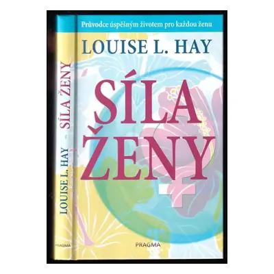 Síla ženy : průvodce úspěšným životem pro každou ženu - Louise L Hay (2017, Euromedia Group)