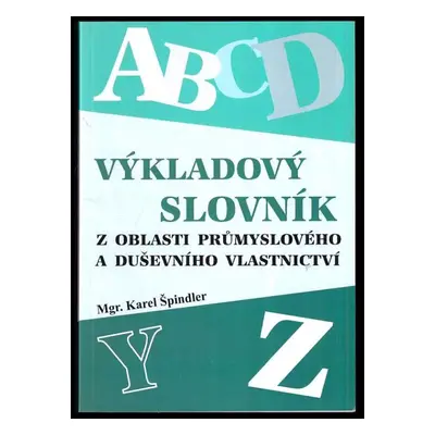 Výkladový slovník z oblasti průmyslového a duševního vlastnictví - Karel Špindler (2007, LexisNe