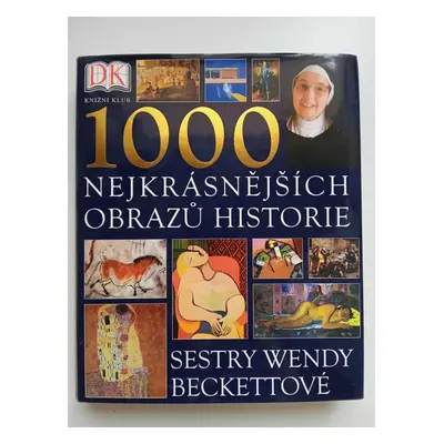 1000 nejkrásnějších obrazů historie - Wendy Beckett (2010, Knižní klub)