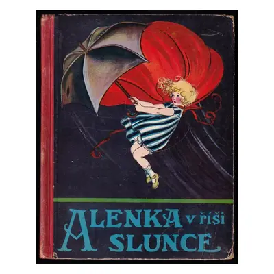 Alenka v říši Slunce - Karel Jeřábek (1928, Tiskem a nákladem Josefa Novotného)