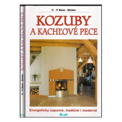 Kozuby a kachľové pece : energeticky úsporné, tradičné i moderné - Hans-Peter Bauer-Böckler (199