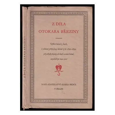 Z díla Otokara Březiny : výbor básní z knih, k němuž připojeny básně z let 1895-1899, jež nebyly