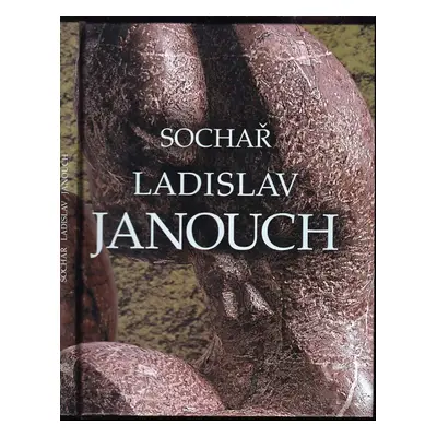 Sochař Ladislav Janouch - Václav Zoubek (2002, Rabasova galerie)