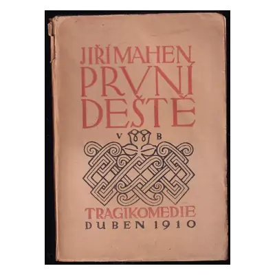 První deště : tragikomedie - Jiří Mahen (1910, Přemysl Plaček)