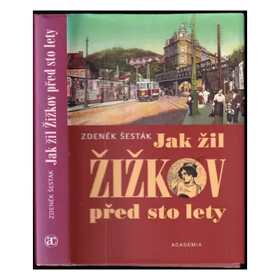 Jak žil Žižkov před sto lety - Zdeněk Šesták (2005, Academia)