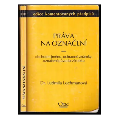 Práva na označení : obchodní jméno, ochranné známky, označení původu výrobku - Ludmila Lochmanov