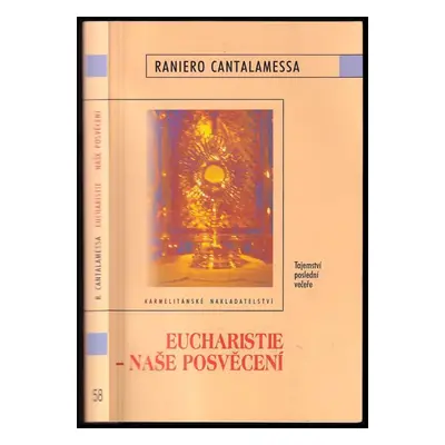 Eucharistie - naše posvěcení : tajemství poslední večeře - Raniero Cantalamessa (2004, Karmelitá