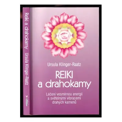 Reiki a drahokamy : léčení vesmírnou energií a světelnými vibracemi drahých kamenů - Ursula Klin