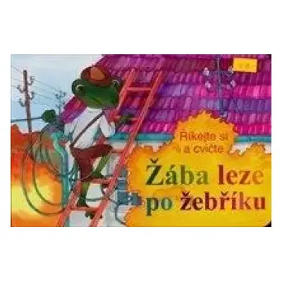 Žába leze po žebříku : říkejte si a cvičte : [říkadla a rýmy s návodnými texty na podporu cvičen