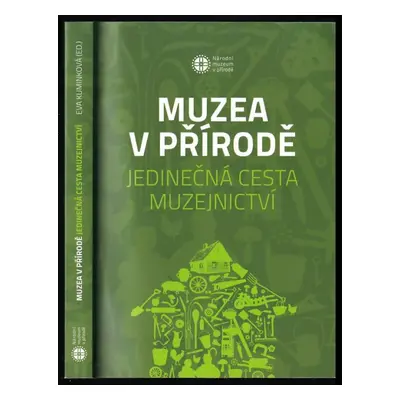 Muzea v přírodě : jedinečná cesta muzejnictví - Eva Kuminková (2019, Národní muzeum v přírodě)