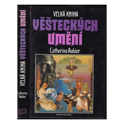 Velká kniha věšteckých umění - Catherine Aubier (1991, Victoria Publishing)