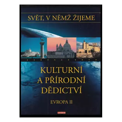 Svět, v němž žijeme. Kulturní a přírodní dědictví-Evropa : kulturní a přírodní dědictví - 2. [dí