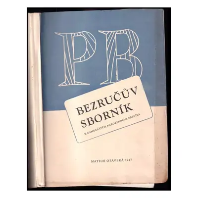 Bezručův sborník : k osmdesátým narozeninám básníka - Petr Bezruč (1947, Matice opavská)