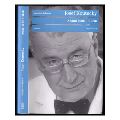 Josef Koutecký : zůstal jsem klukem - Josef Koutecký, Veronika Sailerová (2005, Akropolis)