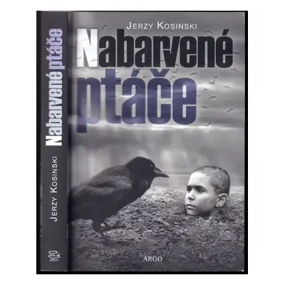 Nabarvené ptáče - Jerzy N Kosiński (2019, Argo)