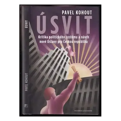 Úsvit : kritika politického systému a návrh nové Ústavy pro Českou republiku - Pavel Kohout (201