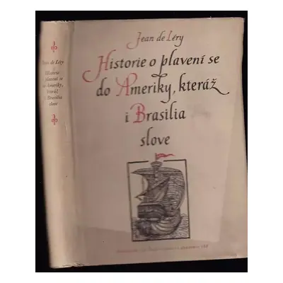 Historie o plavení se do Ameriky, kteráž i Brasilia slove - Jean de Léry (1957, Nakladatelství Č