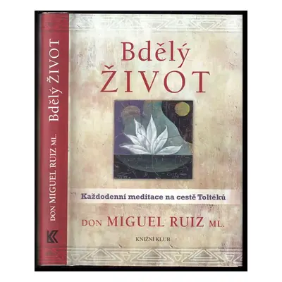 Bdělý život : každodenní meditace na cestě Toltéků - Miguel Ruiz (2015, Knižní klub)