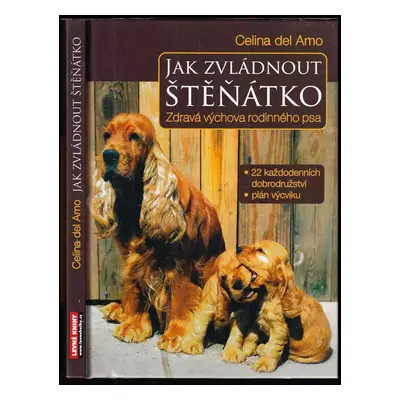 Jak zvládnout štěňátko : zdravá výchova rodinného psa - Celina Del Amo (2007, Fortuna Libri)